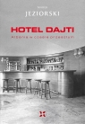 Hotel Dajti. Albania w czasie przeszłym Marek Jeziorski