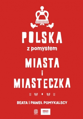 Polska z pomysłem. Miasta i miasteczka - Beata Pomykalska, Paweł Pomykalski