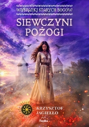 Wybranki Starych Bogów. Tom 1. Siewczyni pożogi - Krzysztof Jagiełło