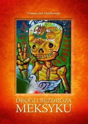 Drogi i bezdroża Meksyku - Tomasz Jan Chlebowski