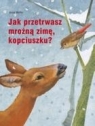 JAK PRZETRWASZ MROŹNĄ ZIMĘ KOPCIUSZKU ?