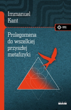 Prolegomena do wszelkiej przyszłej metafizyki, która będzie mogła wystąpić jako nauka - Kant Immanuel