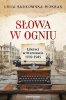 Słowa w ogniu. Literaci w Warszawie 1939-1945 Lidia Sadkowska-Mokkas