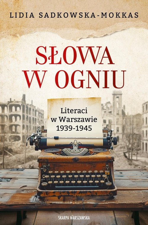 Słowa w ogniu. Literaci w Warszawie 1939-1945