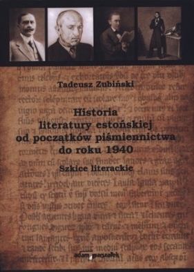 Historia literatury estońskiej od początków piśmiennictwa do roku 1940. Szkice literackie - Tadeusz Zubiński