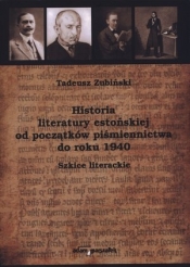 Historia literatury estońskiej od początków piśmiennictwa do roku 1940. Szkice literackie - Tadeusz Zubiński