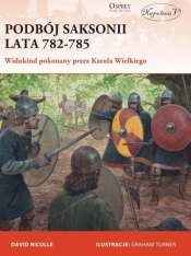 Podbój Saksonii lata 782-785 Widukind pokonany przez Karola Wielkiego - David Nicolle