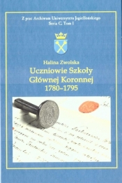 Uczniowie Szkoły Głównej Koronnej 1780 -1795 - Zwolska Halina 
