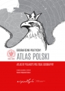Geograficzno-polityczny atlas Polski Polska w świecie współczesnym Solarz Marcin Wojciech, Zych Maciej, Talacha Jarosław, Wojtaszczyk Małgorzata