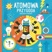 Atomowa przygoda profesora Astrokota - Dominic Walliman, Ben Newman