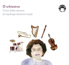 O orkiestrze Ciocia Jadzia zaprasza do wspólnego słuchania muzyki (Audiobook) - Mackiewicz Jadwiga