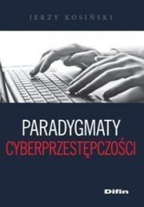 Paradygmaty cyberprzestępczości - Kosiński Jerzy