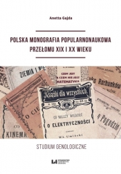 Polska monografia popularnonaukowa przełomu XIX I XX wieku. - Anetta Gajda