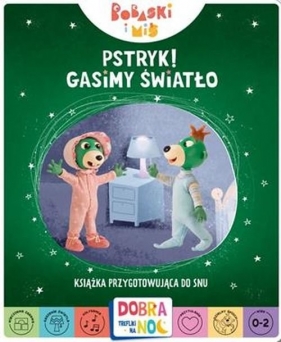 Pstryk! Gasimy światło. Bobaski i Miś. Dobranoc, Trefliki na noc.