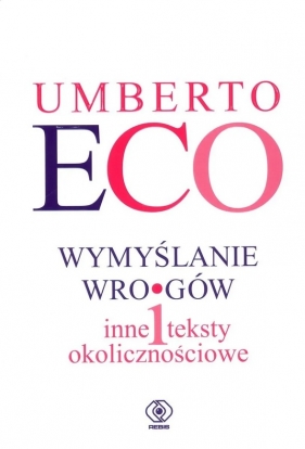 Wymyślanie wrogów i inne teksty okolicznościowe - Umberto Eco