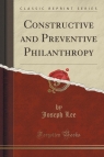 Constructive and Preventive Philanthropy (Classic Reprint) Lee Joseph