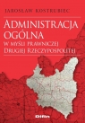 Administracja ogólna w myśli prawniczej Drugiej Rzeczypospolitej Kostrubiec Jarosław