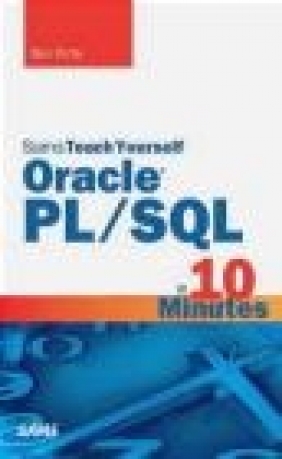 Oracle PL/SQL in 10 Minutes, Sams Teach Yourself Ben Forta