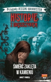 Przygody Jessiki Bannister. Historie z dreszczykiem. Tom 10. Śmierć zaklęta w kamieniu