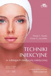 Techniki iniekcyjne w zabiegach medycyny estetycznej - Kontis T.C., Lacombe V.G. red. A. Ignaciuk