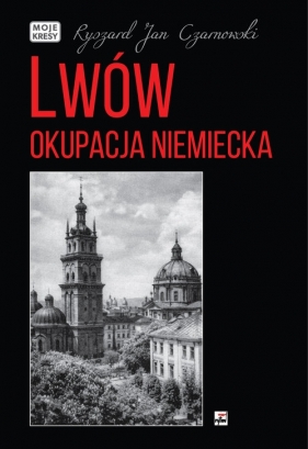 Lwów Okupacja niemiecka - Ryszard Jan Czarnowski