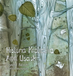 Historia Króliczka Ana Usaski (kolorowe ilustracje) - Krzysztof Baliński