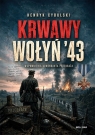 Krwawy Wołyń '43. Wspomnienia komendanta Przebraża Henryk Cybulski