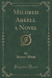 Mildred Arkell a Novel, Vol. 3 of 3 (Classic Reprint)