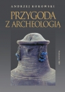 Przygoda z archeologią Kokowski Andrzej