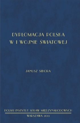 Dyplomacja polska w I wojnie światowej - Sibora Janusz