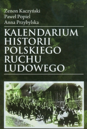 Kalendarium historii polskiego ruchu ludowego - Kaczyński Zenon, Popiel Paweł, Przybylska Anna
