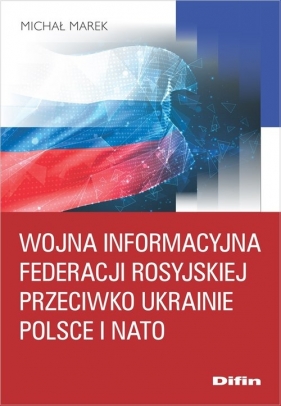 Wojna informacyjna Federacji Rosyjskiej przeciwko Ukrainie, Polsce i NATO - Michał Marek