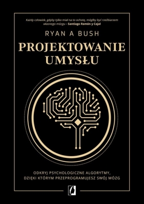 Projektowanie umysłu - Ryan A. Bush