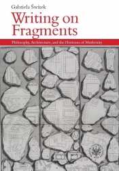 Writing on Fragments. Philosophy, Architecture, and the Horizons of Modernity