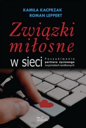 Związki miłosne w sieci - Leppert Roman, Kacprzak Kamila<br />