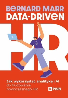 Data-Driven HR. Jak wykorzystać analitykę i AI do budowania nowoczesnego HR - Bernard Marr