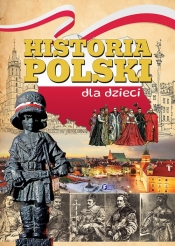 Historia Polski dla dzieci - Opracowanie zbiorowe