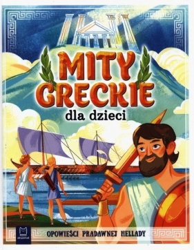 Mity greckie dla dzieci. Opowieści pradawnej Hellady - Michalec Bogusław