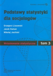 Podstawy statystyki dla socjologów Tom 3 Wnioskowanie statystyczne - Jasiński Mikołaj, Haman Jacek, Lissowski Grzegorz