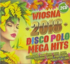 Wiosna 2018 Mega Hity Disco Polo (2CD) - Opracowanie zbiorowe