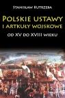 Polskie ustawy i artykuły wojskowe od XV do XVIII wieku