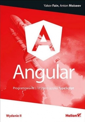 Angular Programowanie z użyciem języka TypeScript - Yakov Fain, Anton Moiseev