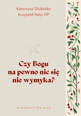 Czy Bogu na pewno nic się nie wymyka? - Katarzyna Olubińska, Krzysztof Pałys