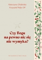 Czy Bogu na pewno nic się nie wymyka? - Katarzyna Olubińska, Krzysztof Pałys