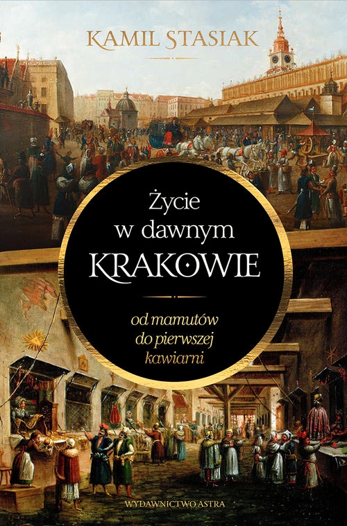 Życie w dawnym Krakowie. Od mamutów do pierwszej kawiarni