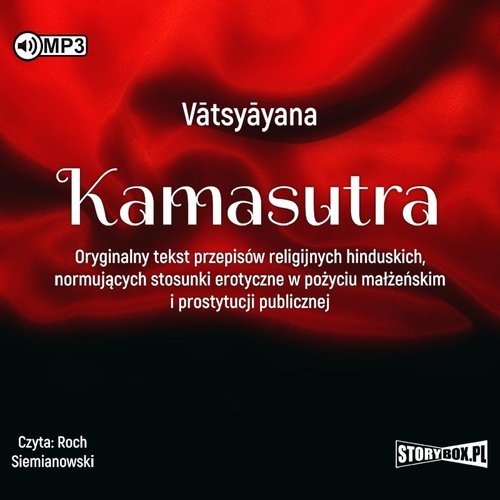 Kamasutra. Oryginalny tekst przepisów religijnych hinduskich, normujących stosunki erotyczne w pożyc
	 (Audiobook)