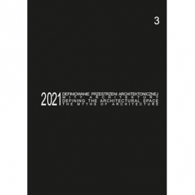 Defining the Architectural Space, 2021 vol. 3. The Myths of Architecture - Anna Mielnik