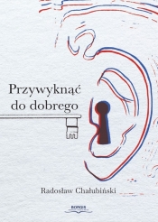 Przywyknąć do dobrego - Radosław Chałubiński