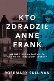 Kto zdradził Anne Frank - Rosemary Sullivan