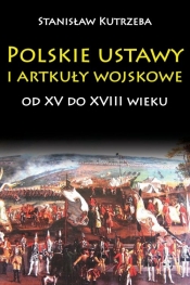 Polskie ustawy i artykuły wojskowe od XV do XVIII wieku - Kutrzeba Stanisław